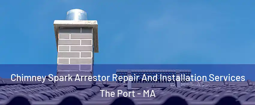 Chimney Spark Arrestor Repair And Installation Services The Port - MA