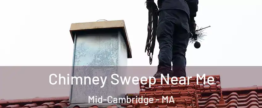 Chimney Sweep Near Me Mid-Cambridge - MA