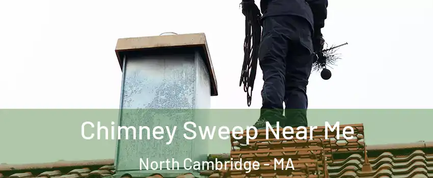 Chimney Sweep Near Me North Cambridge - MA