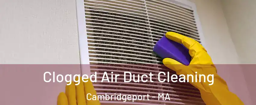 Clogged Air Duct Cleaning Cambridgeport - MA