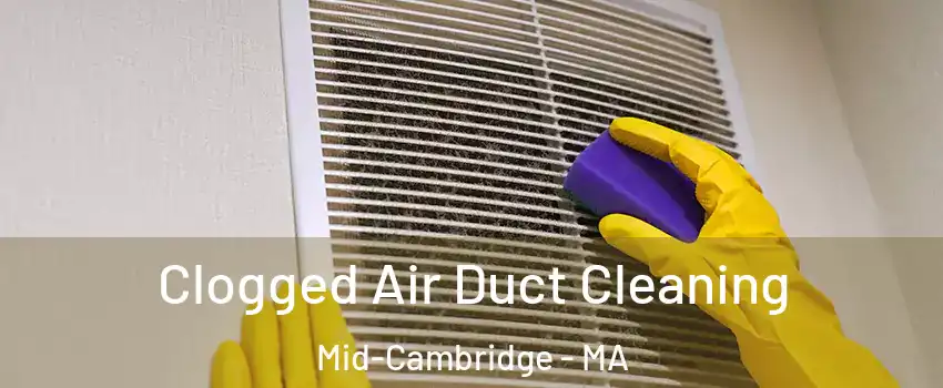 Clogged Air Duct Cleaning Mid-Cambridge - MA