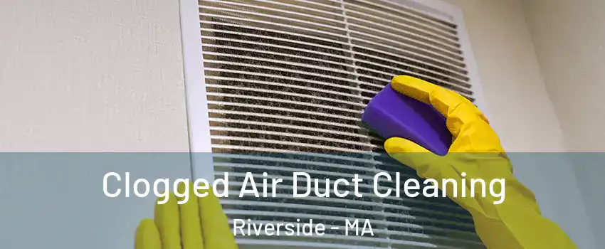 Clogged Air Duct Cleaning Riverside - MA