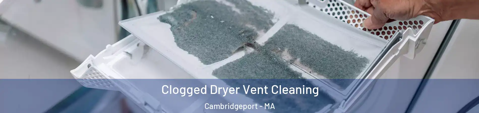 Clogged Dryer Vent Cleaning Cambridgeport - MA