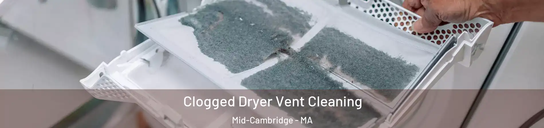 Clogged Dryer Vent Cleaning Mid-Cambridge - MA