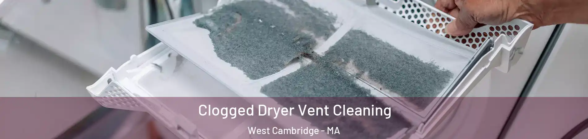 Clogged Dryer Vent Cleaning West Cambridge - MA