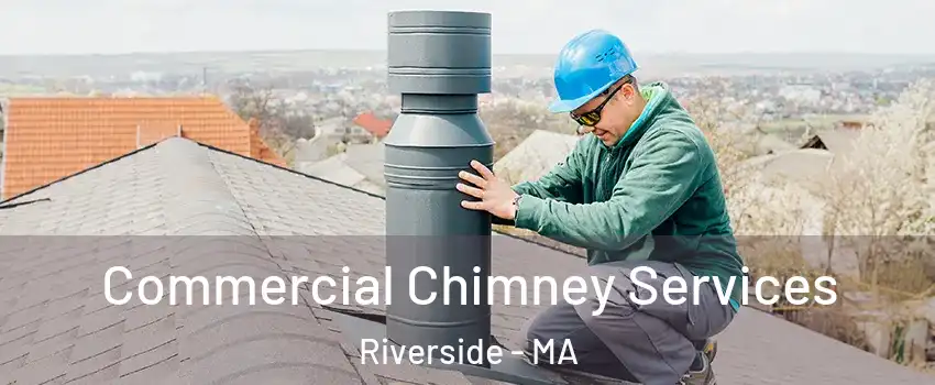 Commercial Chimney Services Riverside - MA