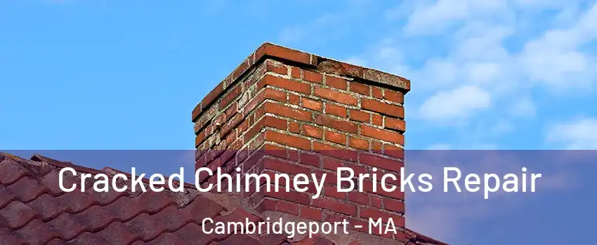 Cracked Chimney Bricks Repair Cambridgeport - MA