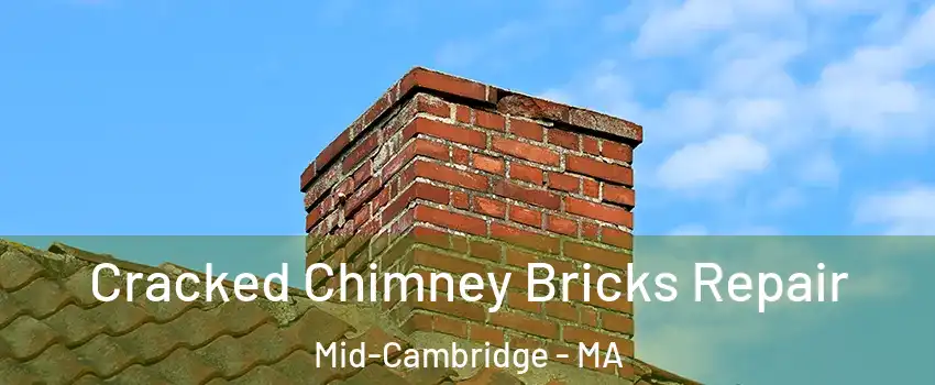 Cracked Chimney Bricks Repair Mid-Cambridge - MA