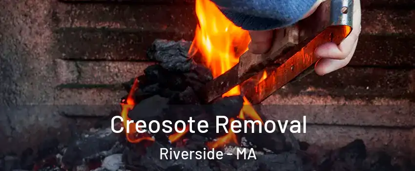 Creosote Removal Riverside - MA