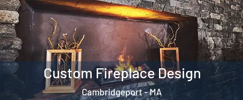 Custom Fireplace Design Cambridgeport - MA