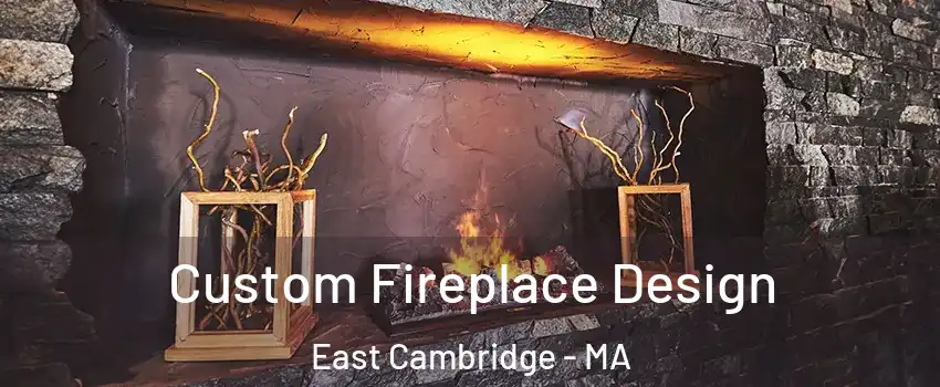 Custom Fireplace Design East Cambridge - MA