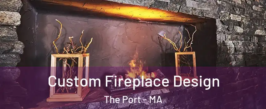 Custom Fireplace Design The Port - MA