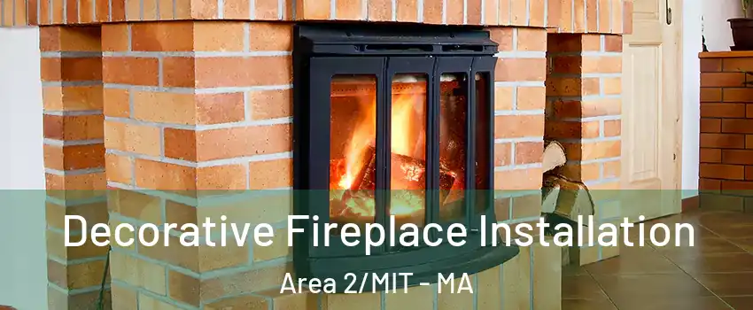 Decorative Fireplace Installation Area 2/MIT - MA