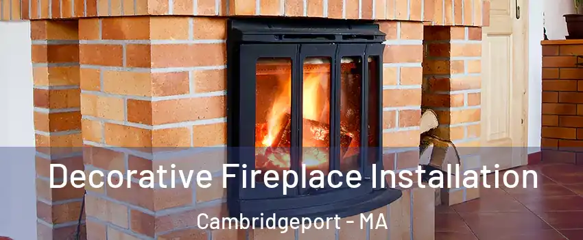 Decorative Fireplace Installation Cambridgeport - MA