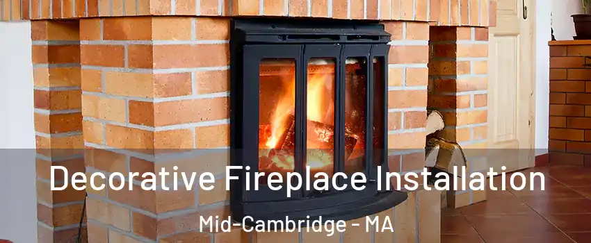 Decorative Fireplace Installation Mid-Cambridge - MA