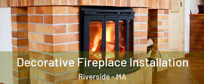 Decorative Fireplace Installation Riverside - MA