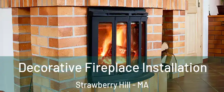 Decorative Fireplace Installation Strawberry Hill - MA