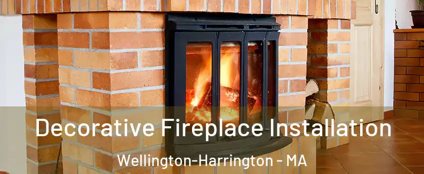 Decorative Fireplace Installation Wellington-Harrington - MA