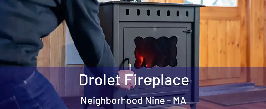 Drolet Fireplace Neighborhood Nine - MA