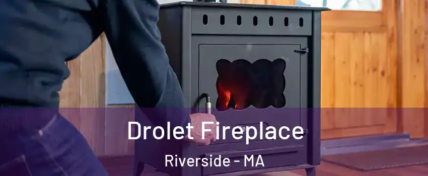 Drolet Fireplace Riverside - MA