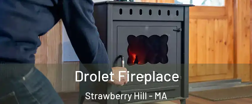 Drolet Fireplace Strawberry Hill - MA