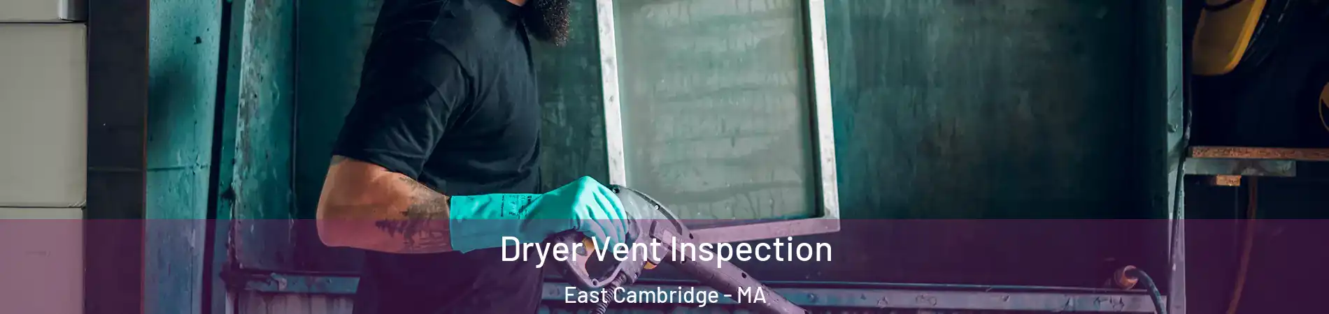 Dryer Vent Inspection East Cambridge - MA