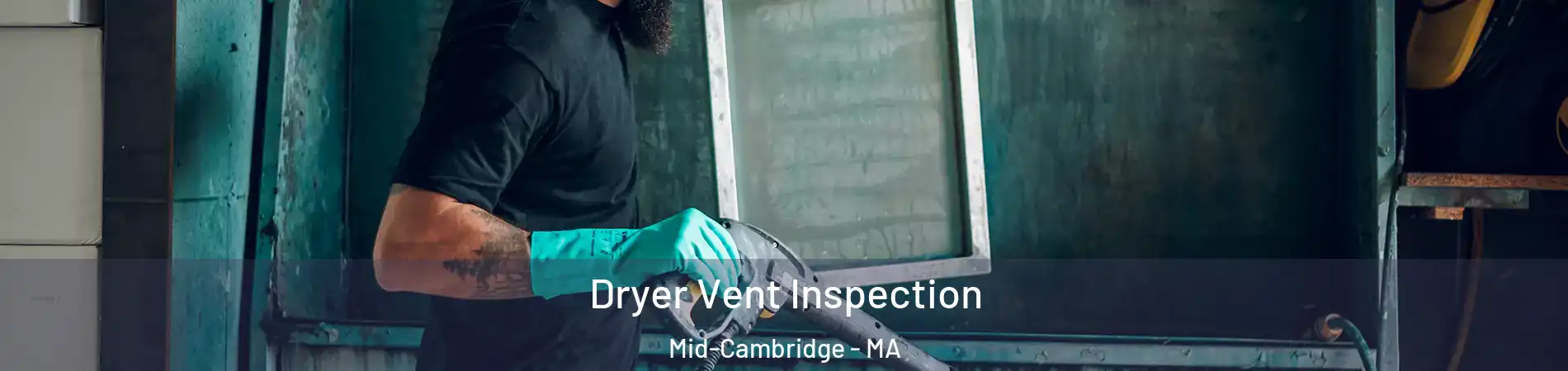 Dryer Vent Inspection Mid-Cambridge - MA