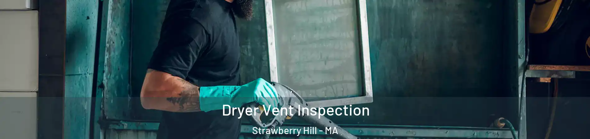 Dryer Vent Inspection Strawberry Hill - MA