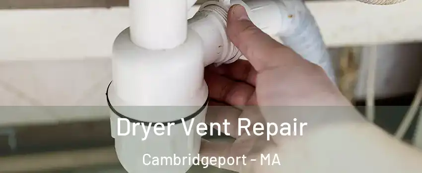 Dryer Vent Repair Cambridgeport - MA