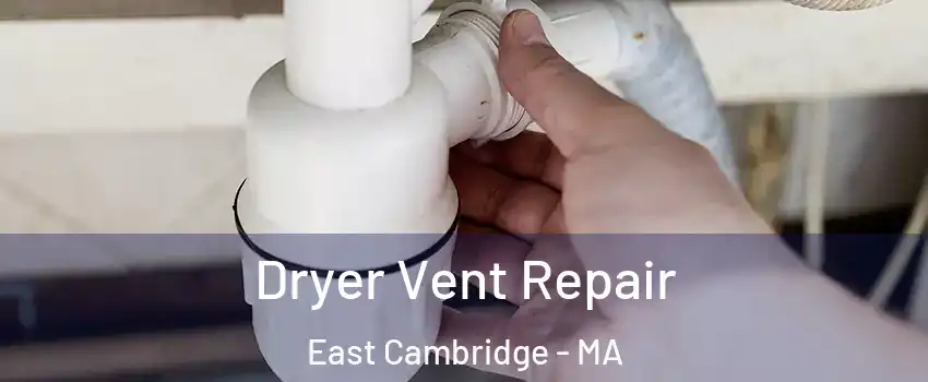 Dryer Vent Repair East Cambridge - MA