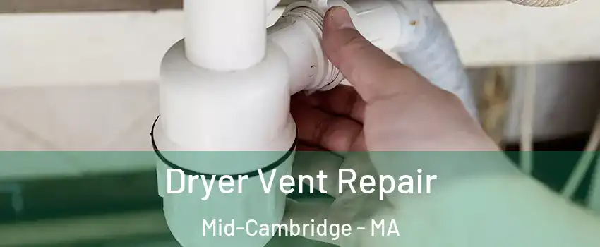 Dryer Vent Repair Mid-Cambridge - MA