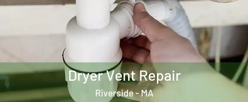 Dryer Vent Repair Riverside - MA