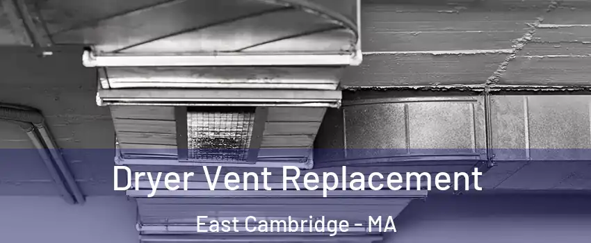 Dryer Vent Replacement East Cambridge - MA