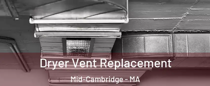 Dryer Vent Replacement Mid-Cambridge - MA