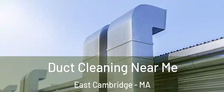 Duct Cleaning Near Me East Cambridge - MA