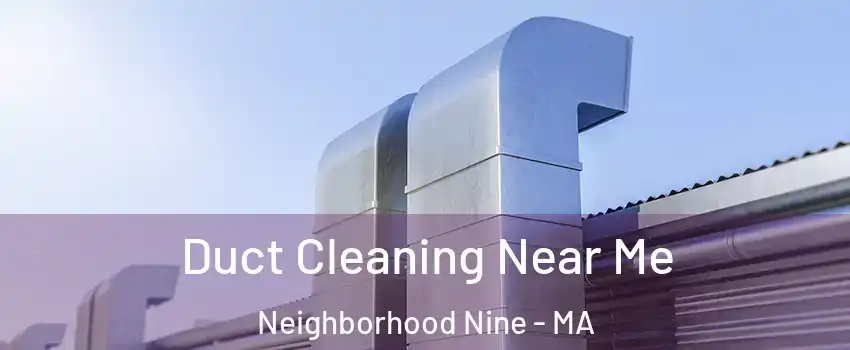 Duct Cleaning Near Me Neighborhood Nine - MA