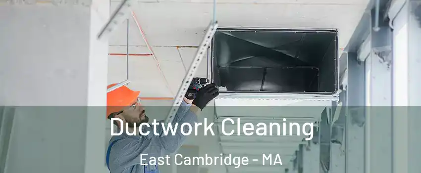 Ductwork Cleaning East Cambridge - MA