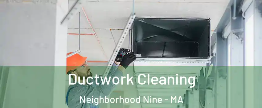 Ductwork Cleaning Neighborhood Nine - MA