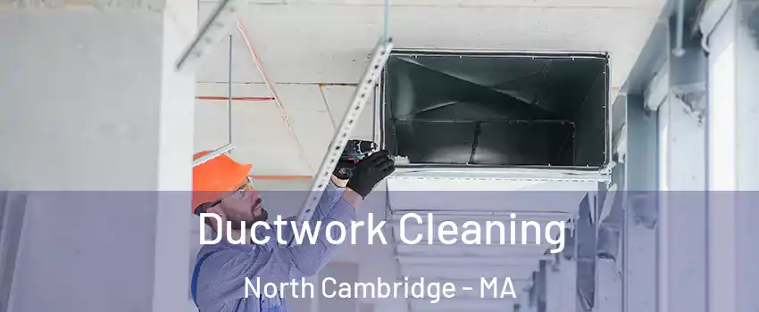 Ductwork Cleaning North Cambridge - MA