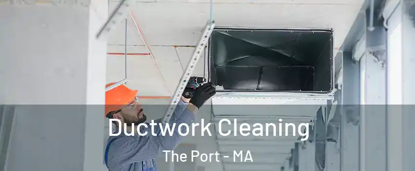 Ductwork Cleaning The Port - MA