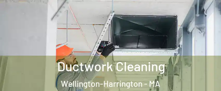 Ductwork Cleaning Wellington-Harrington - MA