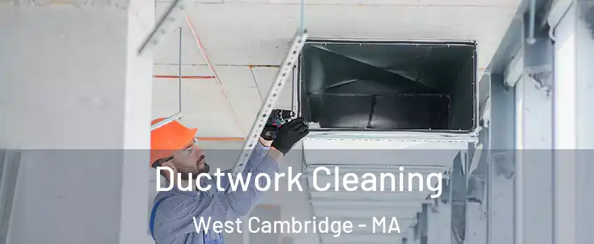 Ductwork Cleaning West Cambridge - MA