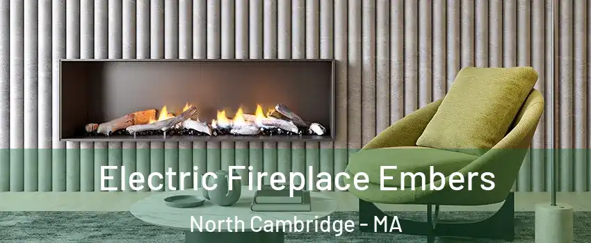 Electric Fireplace Embers North Cambridge - MA