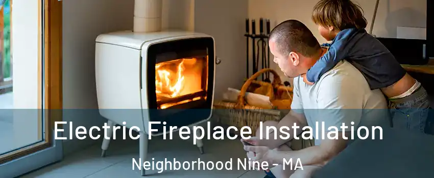 Electric Fireplace Installation Neighborhood Nine - MA