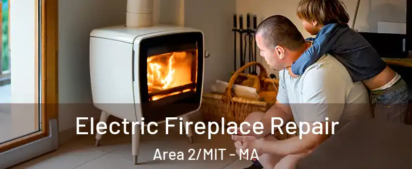 Electric Fireplace Repair Area 2/MIT - MA