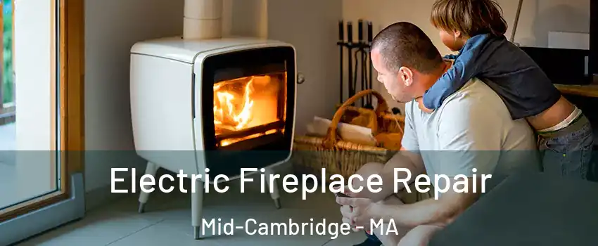 Electric Fireplace Repair Mid-Cambridge - MA