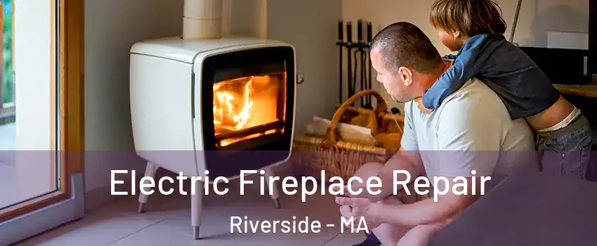 Electric Fireplace Repair Riverside - MA