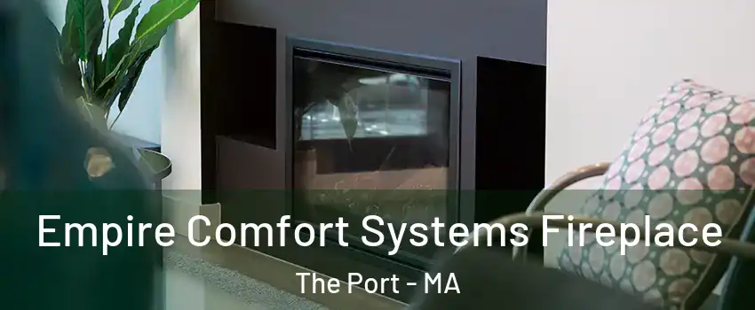 Empire Comfort Systems Fireplace The Port - MA