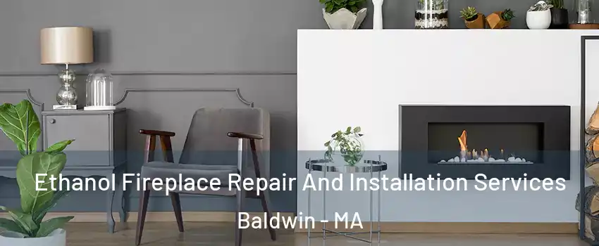 Ethanol Fireplace Repair And Installation Services Baldwin - MA