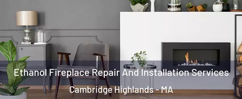 Ethanol Fireplace Repair And Installation Services Cambridge Highlands - MA